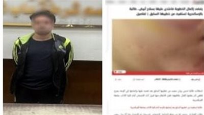 بعد نشر القاهرة 24.. ضبط عاطل تعدى على خطيبته السابقة بسلاح أبيض لإجبارها للعودة إليه بالإسكندرية