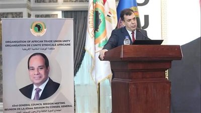 أمين الوحدة النقابية الإفريقية: يجب العمل سويا في إطار الحوار الاجتماعي لبناء قارتنا وتحقيق آمال شعوبنا